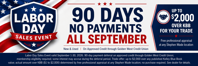 Labor Day Sales Event: 90 days no payments all September on approved credit, plus up to $2,000 over KBB for your trade
